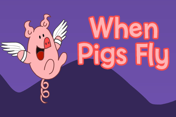 When Pigs Fly