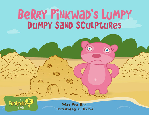 Berry Pinkwad's Lumpy Dumpy Sand Sculptures -- Thumbnail